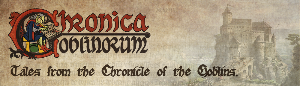 Chronica Goblinorum – or tales from the chronicle of the Goblins.